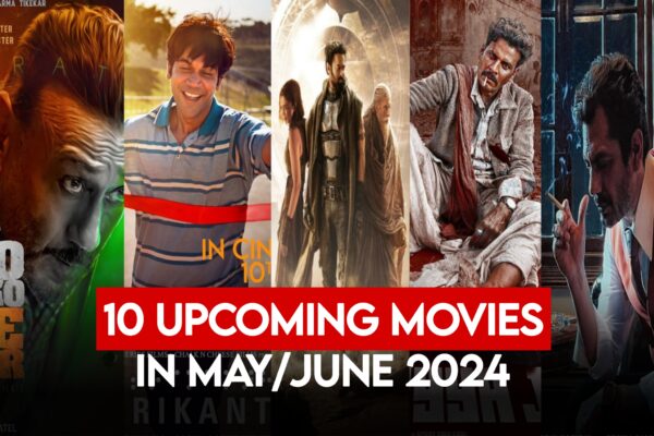 Top 10 Upcoming Movies In May/June 2024